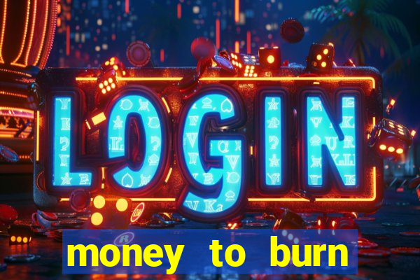 money to burn money to-burn system chapter 1 pt br